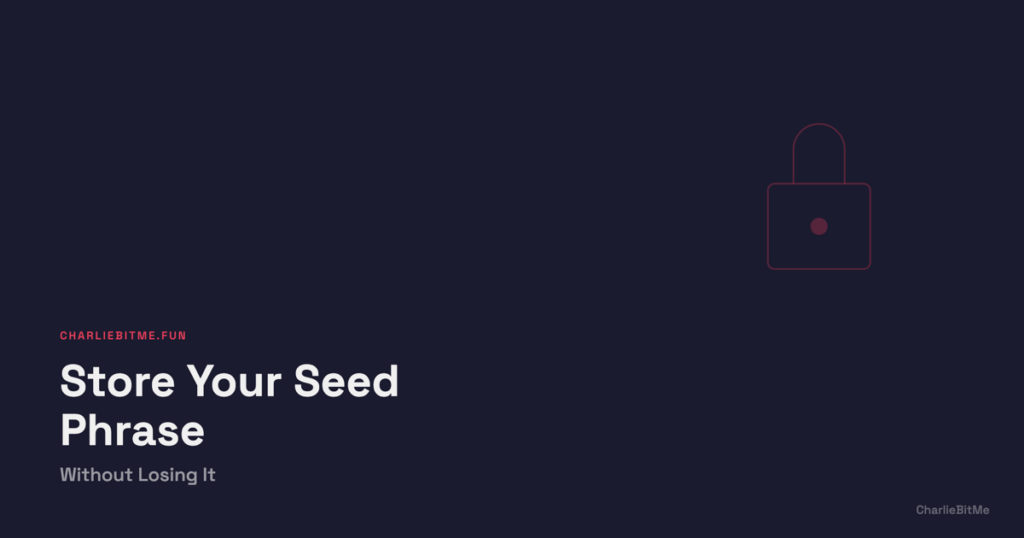 Store Seed Phrase Safely - Charlie Bit Me